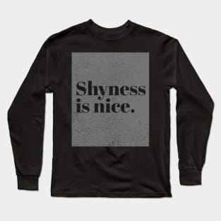 Shyness is nice Long Sleeve T-Shirt